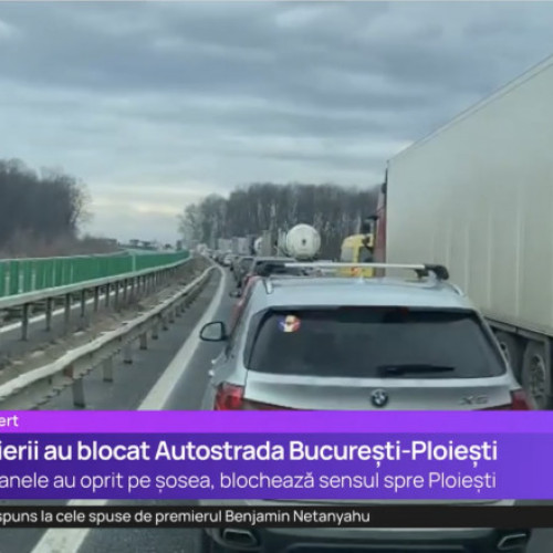 Transportatorii și fermierii au blocat Autostrada București-Ploiești